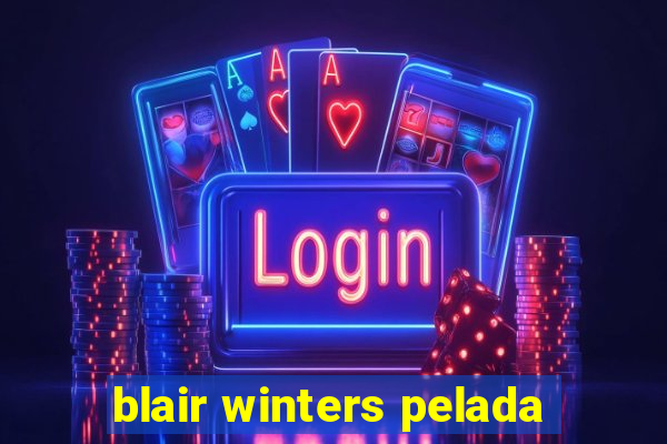 blair winters pelada